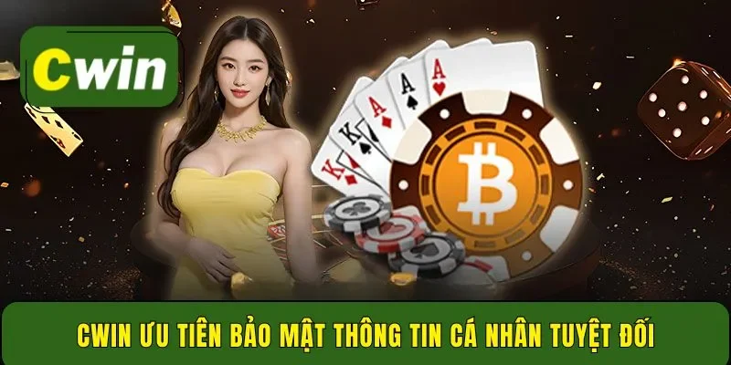 Cwin ưu tiên bảo mật thông tin cá nhân tuyệt đối
