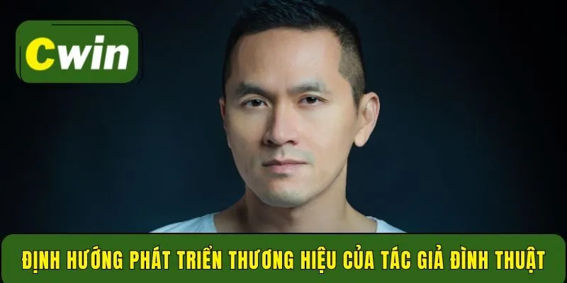Định hướng phát triển thương hiệu của tác giả Đình Thuật