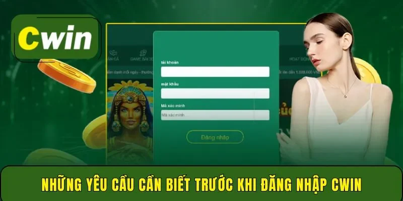 Những yêu cầu cần biết trước khi đăng nhập Cwin